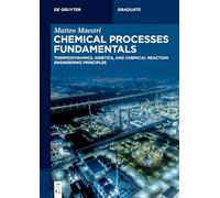 Chemical Processes Fundamentals: Thermodynamics, Kinetics, and Chemical Reaction Engineering Principles (De Gruyter Textbook)