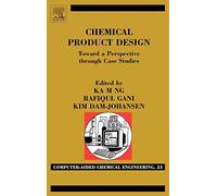 Chemical Product Design: Towards a Perspective through Case Studies (Volume 23) (Computer Aided Chemical Engineering, Volume 23)