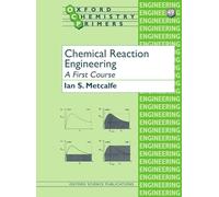 Chemical Reaction Engineering A First Course: 49 (Oxford Chemistry Primers)