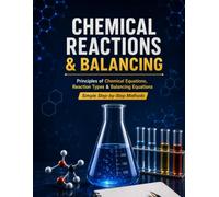 Chemical Reactions Explained Guide to Writing, Balancing, and Understanding Chemical Equations: Guide to Writing, Balancing, and Understanding ... Students (Chemistry Revision & Study Guide)