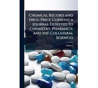 Chemical Record and Drug Price Current; a Journal Devoted to Chemistry, Pharmacy, and the Collateral Sciences