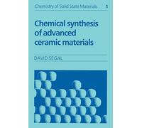 Chemical Synthesis of Advanced Ceramic Materials: 1 (Chemistry of Solid State Materials, Series Number 1)