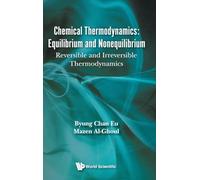 Chemical Thermodynamics: Equilibrium And Nonequilibrium - Reversible And Irreversible Thermodynamics: Reversible and Irreversible Thermodynamics - Second Edition