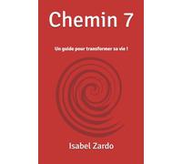 Chemin 7: Un guide pour transformer sa vie !