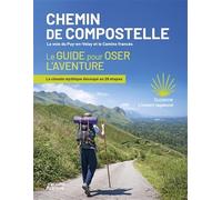 Chemin de Compostelle - La voie du Puy-en-Velay et le Camino francés - Le guide pour oser l'aventure