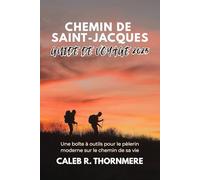 CHEMIN DE SAINT-JACQUES GUIDE DE VOYAGE 2025: Une boîte à outils pour le pèlerin moderne sur le chemin de sa vie