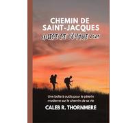 CHEMIN DE SAINT-JACQUES GUIDE DE VOYAGE 2025: Une boîte à outils pour le pèlerin moderne sur le chemin de sa vie