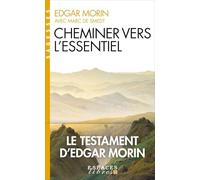 Cheminer vers l'essentiel (Espaces Libres - Sagesses): Le testament d'Edgar Morin