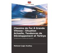 Chemins de Fer À Grande Vitesse : Situation Actuelle, Tendances de Développement et Türki̇ye: Tendances en matière de mobilité