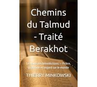 Chemins du Talmud - Traité Berakhot: Le traité des bénédictions - Prière, gratitude et regard sur le monde