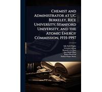 Chemist and Administrator at UC Berkeley, Rice University, Stanford University, and the Atomic Energy Commission, 1935-1997