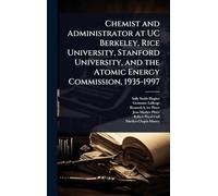 Chemist and Administrator at UC Berkeley, Rice University, Stanford University, and the Atomic Energy Commission, 1935-1997