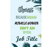 Chemist Because Badass Miracle Worker Isn't An Official Job Title: Funny Notebook gifts for Chemist, Great Gag idea for men, women, friends.