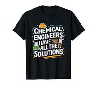 Chemist, Chemical Engineers Have All The Solutions T-Shirt