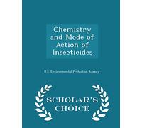Chemistry and Mode of Action of Insecticides - Scholar's Choice Edition