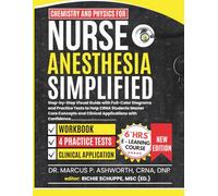 Chemistry and Physics for Nurse Anesthesia Simplified: Step-by-Step Visual Guide with Full-Color Diagrams and Practice Tests to Help CRNA Students ... and Clinical Applications with Confidence