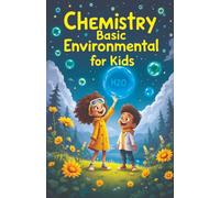 Chemistry Basic Environmental for Kids: A Young Explorer's Guide to Pollution, Green Science, Ecosystems, and Earth's Future Ages 8-12 (Chemistry Book For Kids)