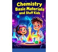 Chemistry Basic Materials and Stuff for Kids: Explore Atoms, Elements, Metals, Plastics, Nanomaterials and How Everyday Objects Are Made (Chemistry Book For Kids)
