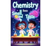 Chemistry Basic Smell and Taste for Kids: How Your Nose and Tongue Use Science to Detect Flavors, Scents, and the World Around You: 4 (Chemistry Book For Kids)