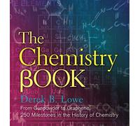 The Chemistry Book : From Gunpowder to Graphene, 250 Milestones in the History of Chemistry