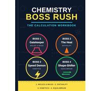 Chemistry Boss Rush: The Calculation Workbook: Master Moles, Enthalpy, Kinetics, and Equilibrium with 200+ Practice Exercises
