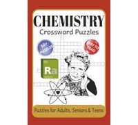 Chemistry Crossword Puzzles: 50+ Educational Puzzles Exploring Atomic Structure, Elements, the Periodic Table, Famous Scientists, Reactions, ... | 6x9 inches, 120 Pages Activity Book