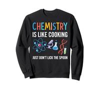 Chemistry Is Like Cooking Don't Lick The Spoon Sweatshirt