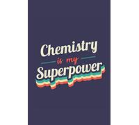 Chemistry Is My Superpower: A 6x9 Inch Softcover Diary Notebook With 110 Blank Lined Pages. Funny Vintage Chemistry Journal to write in. Chemistry Gift and SuperPower Retro Design Slogan