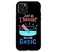 Chemistry Just As I Thought You're Basic - Funny Chemistry Case for iPhone 11 Pro