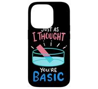 Chemistry Just As I Thought You're Basic - Funny Chemistry Case for iPhone 14 Pro