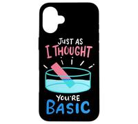 Chemistry Just As I Thought You're Basic - Funny Chemistry Case for iPhone 16 Plus