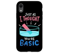 Chemistry Just As I Thought You're Basic - Funny Chemistry Case for iPhone XR