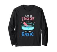 Chemistry Just As I Thought You're Basic - Funny Chemistry Long Sleeve T-Shirt