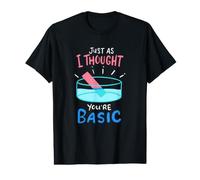 Chemistry Just As I Thought You're Basic - Funny Chemistry Value Graphic T-Shirt