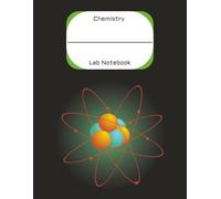 Chemistry Lab Notebook: Organized Format for Class Experiments, Data Analysis, and Lab Reports 8.5"x11"