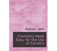 Chemistry Made Easy, for the Use of Farmers