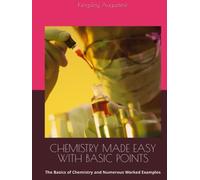 CHEMISTRY MADE EASY WITH BASIC POINTS: The Basics of Chemistry and Numerous Worked Examples