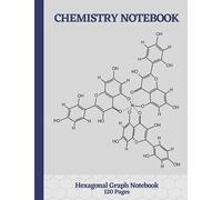 Chemistry Notebook: Hexagonal graph paper notebook for drawing organic chemistry structures | Organic Chemistry and Biochemistry Notebook |Perfect for ... studies| With periodic table on back cover