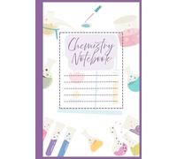 Chemistry Notebook: Perfect for Lab Reports, Chemical Formulas & Study Notes