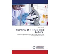Chemistry of N-Heterocyclic Carbene: Synthesis, Characterization, Reactivity Studies and Catalytical Applications