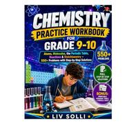 Chemistry Practice Workbook for Grade 9-10: Atoms, Molecules, the Periodic Table, Reactions and Stoichiometry - 550+ Problems with Step-by-Step Solutions