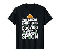 Chemistry Science, Chemical Engineering is Like Cooking T-Shirt