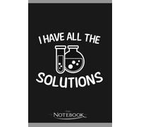 Chemistry Teacher Have All The Solutions Gift Notebook: 120 pages 6x9 inches| Gratitude Journal Notebook Gift For All Ages All Genders