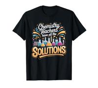 Chemistry Teachers Have All the Solutions Science Value Graphic T-Shirt