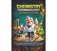 Chemistry Terminology Crossword Puzzle Book: 50 Challenging Puzzles on Reactions, Elements & Chemical Concepts for Students & Professionals - A Smart Gift Idea