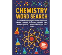 Chemistry Word Search Puzzle Book: Fun and Challenging Science Puzzles with Atoms, Elements, Molecules, Periodic Table, Lab Equipment, Chemical ... Adults, and Science Lovers Who Enjoy
