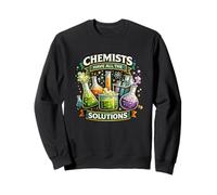 Chemists Have All The Solutions Funny Science Lab Sweatshirt