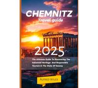 Chemnitz travel guide 2025: The Ultimate Guide To Discovering The Industrial Heritage And Responsible Tourism In The State Of Saxony (Dream,Discover,Travel Series)