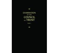 Chemnitz's Works, Volume 1 (Examination of the Council of Trent I)