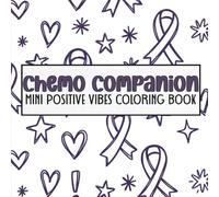 Chemo Companion Mini Positive Vibes Coloring Book: 40 Uplifting Affirmation Pages for Cancer Patients | Portable Encouragement & Strength for Chemo Infusions, Waiting Rooms & Treatment Days